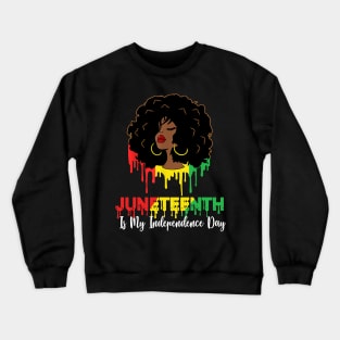 Juneteenth Is My Independence Day - Black Girl Black Queen Crewneck Sweatshirt